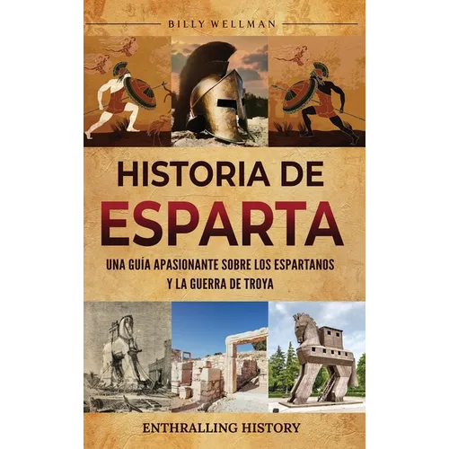 Historia de Esparta: Una guía apasionante sobre los espartanos y la guerra de Troya