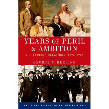 Years of Peril and Ambition: U.S. Foreign Relations, 1776-1921 - Paperback