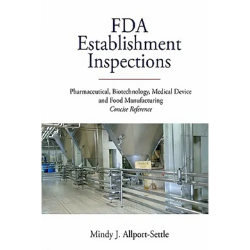 FDA Establishment Inspections: Pharmaceutical, Biotechnology, Medical Device and Food Manufacturing Concise Reference - Paperback