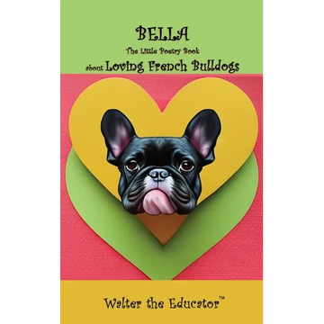 Bella: The Little Poetry Book about Loving French Bulldogs - Paperback
