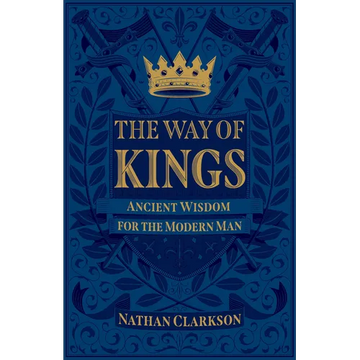 The Way of Kings: Ancient Wisdom for the Modern Man - Paperback