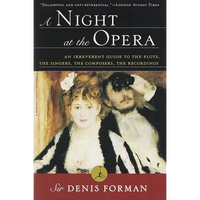 A Night at the Opera: An Irreverent Guide to the Plots, the Singers, the Composers, the Recordings - Paperback