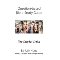 Question-Based Bible Study Guide -- The Case for Christ: Good Questions Have Groups Talking - Paperback