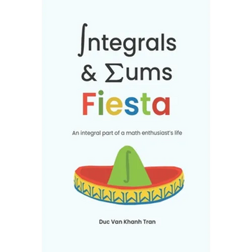 Integrals and Sums Fiesta: An Integral Part of a Math Enthusiast's Life - Paperback
