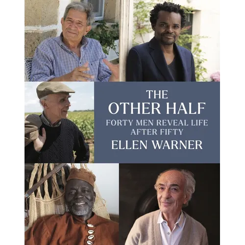 The Other Half: Forty Men Reveal Life After Fifty