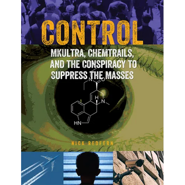 Control: Mkultra, Chemtrails and the Conspiracy to Suppress the Masses - Paperback
