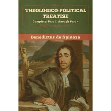 Theologico-Political Treatise - (Complete: Part 1 through Part 4) - Paperback