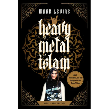 Heavy Metal Islam: Rock, Resistance, and the Struggle for the Soul of Islam - Paperback