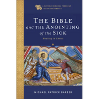 The Bible and the Anointing of the Sick: Healing in Christ - Paperback