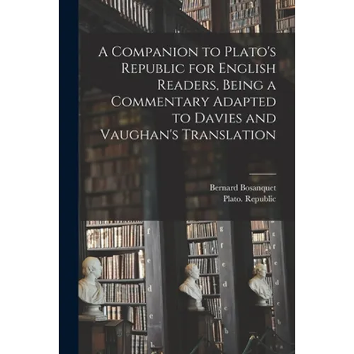 A Companion to Plato's Republic for English Readers, Being a Commentary Adapted to Davies and Vaughan's Translation