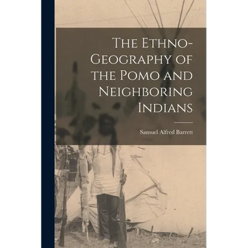 The Ethno-Geography of the Pomo and Neighboring Indians - Paperback