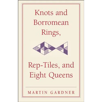 Knots and Borromean Rings, Rep-Tiles, and Eight Queens - Paperback