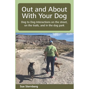 Out and About with Your Dog: Dog to Dog Interactions on the street, on the trails, and in the dog park - Paperback