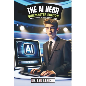 The AI Nerd: Quizmaster Edition Mind-Blowing AI Quizzes that Educate, Entertain and Challenge: Learn about Artificial Intelligence, - Paperback