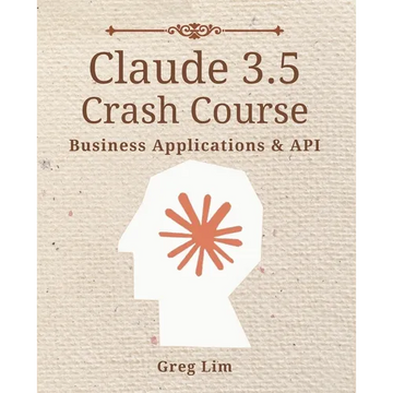 Claude 3 & 3.5 Crash Course: Business Applications and API - Paperback