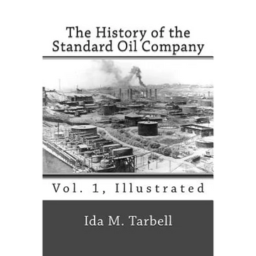 The History of the Standard Oil Company (Vol. 1, Illustrated) - Paperback