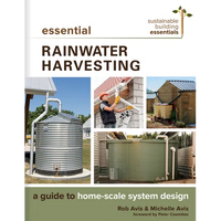 Essential Rainwater Harvesting: A Guide to Home-Scale System Design - Paperback