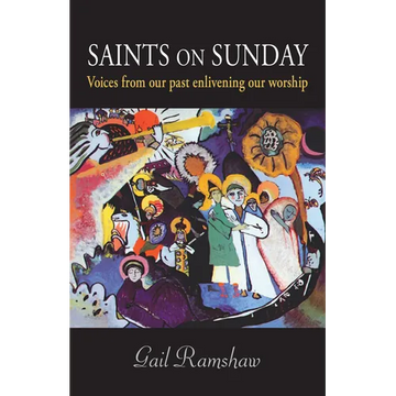 Saints on Sunday: Voices from Our Past Enlivening Our Worship - Paperback