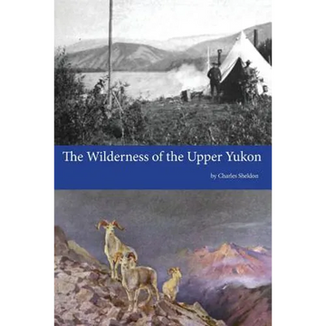 The Wilderness of the Upper Yukon - Paperback