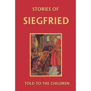 Stories of Siegfried Told to the Children (Yesterday's Classics) - Paperback