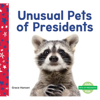 Unusual Pets of Presidents - Library Binding