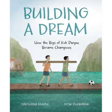 Building a Dream: How the Boys of Koh Panyee Became Champions - Hardcover