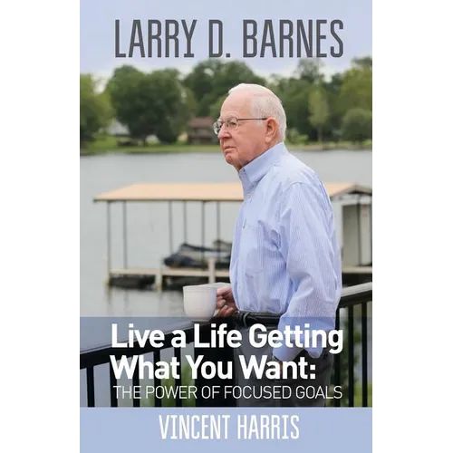Larry D. Barnes: Live a Life Getting What You Want
