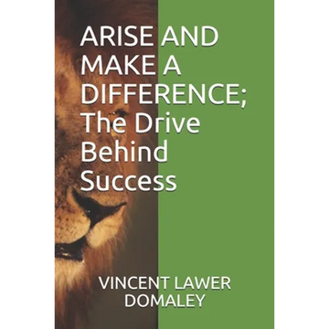 ARISE AND MAKE A DIFFERENCE; The Drive Behind Success - Paperback