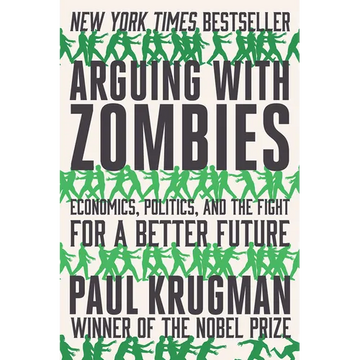 Arguing with Zombies: Economics, Politics, and the Fight for a Better Future - Paperback