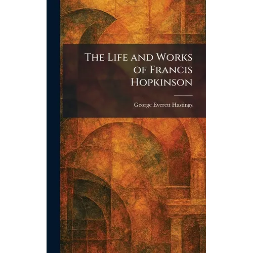 The Life and Works of Francis Hopkinson