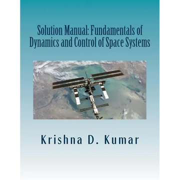 Solution Manual: Fundamentals of Dynamics and Control of Space Systems - Paperback