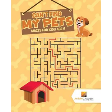 Can't Find My Pets: Mazes for Kids Age 6 - Paperback