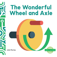Wonderful Wheel and Axle - Library Binding