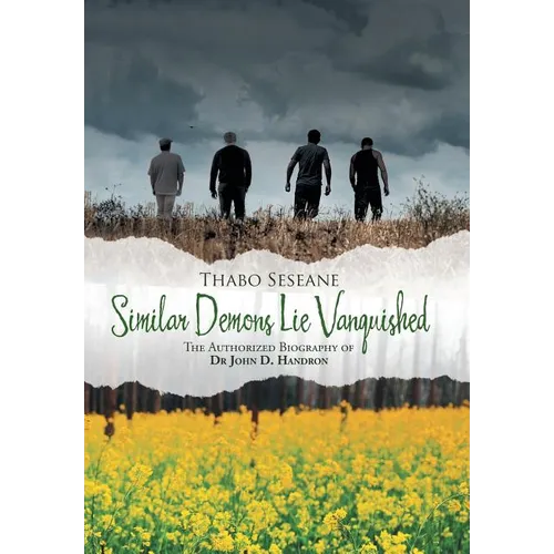Similar Demons Lie Vanquished: The Authorized Biography of Dr John D. Handron