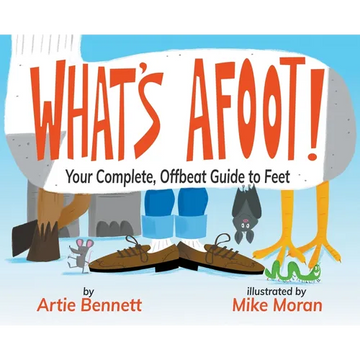 What's Afoot!: Your Complete, Offbeat Guide to Feet - Hardcover