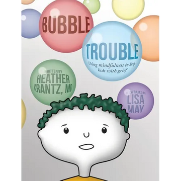 Bubble Trouble: Using mindfulness to help kids with grief - Hardcover