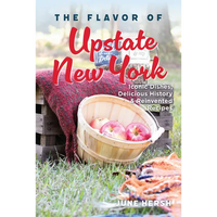 The Flavor of Upstate New York: Iconic Dishes, Delicious History & Reinvented Recipes - Paperback