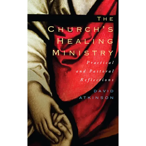 The Church's Healing Ministry: Pastoral and Practical Reflections