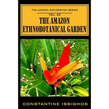 The Amazon Ethno-Botanical Garden: The Amazon Exploration Series - Paperback