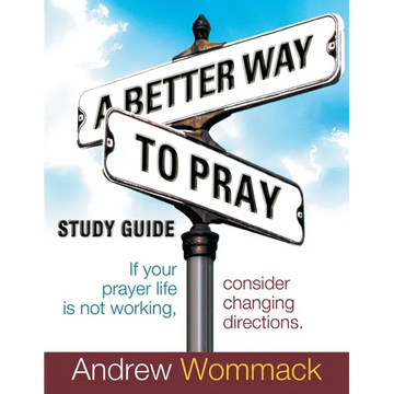 A Better Way to Pray Study Guide: If Your Prayer Life Is Not Working, Consider Changing Directions - Paperback