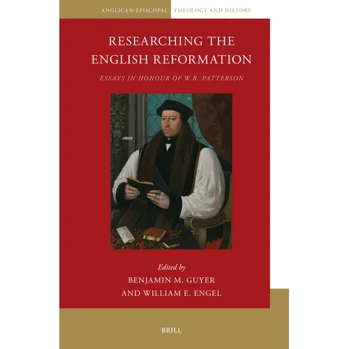 Researching the English Reformation: Essays in Honour of W.B. Patterson