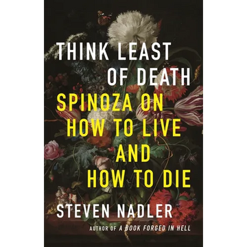 Think Least of Death: Spinoza on How to Live and How to Die - Paperback