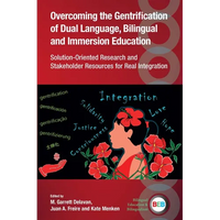 Overcoming the Gentrification of Dual Language, Bilingual and Immersion Education: Solution-Oriented Research and Stakeholder Resources for Real Integ - Paperback