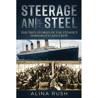 Steerage and Steel: True Stories of Titanic's Immigrants and Crew - Paperback