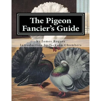 The Pigeon Fancier's Guide: Pigeon Classics Book 5 - Paperback