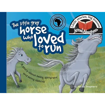 The little grey horse who loved to run: Little stories, big lessons - Paperback