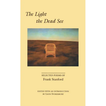 The Light the Dead See: Selected Poems of Frank Stanford - Paperback