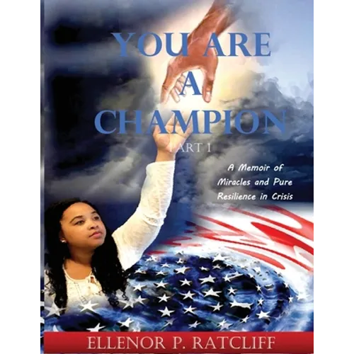You Are a Champion: A Memoir of Miracles and Pure Resilience in Crisis