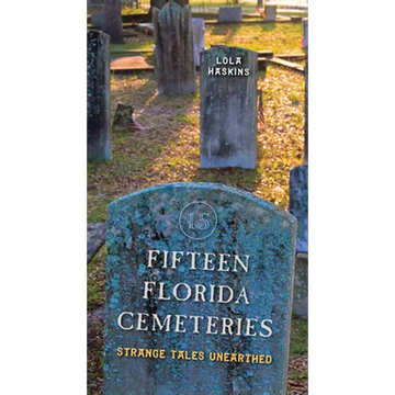 Fifteen Florida Cemeteries: Strange Tales Unearthed - Paperback