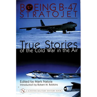 Boeing B-47 Stratojet:: True Stories of the Cold War in the Air - Hardcover